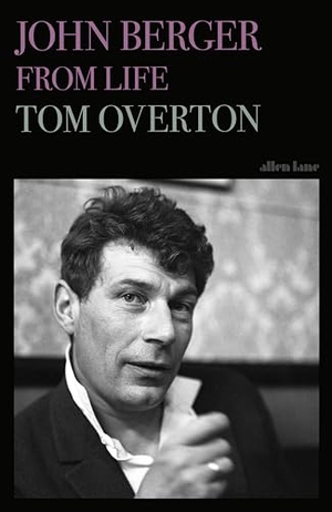 Overton, Tom. John Berger - From Life. Penguin Books Ltd (UK), 2026.
