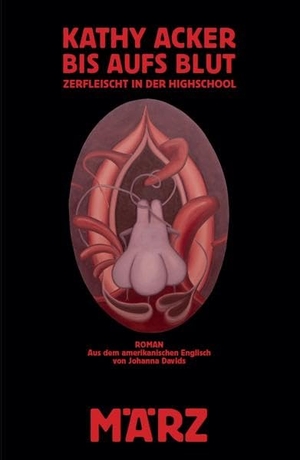 Acker, Kathy. Bis aufs Blut - Zerfleischt in der Highschool. März Verlag GmbH, 2022.