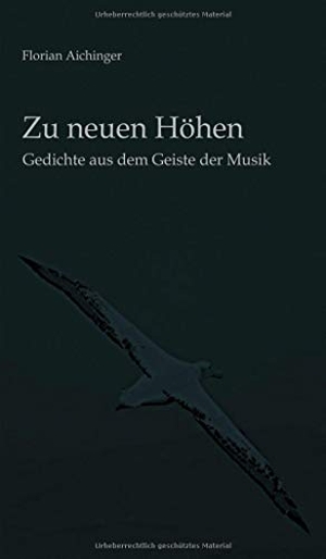 Aichinger, Florian. Zu neuen Höhen - Gedichte aus dem Geiste der Musik. tredition, 2020.