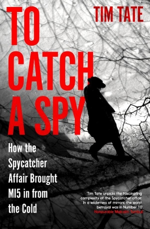 Tate, Tim. To Catch a Spy - How the Spycatcher Affair Brought MI5 in from the Cold. Icon Books, 2024.