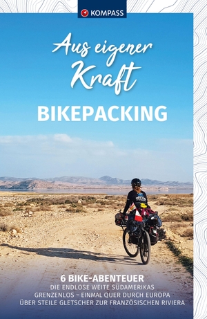 Elsner, Bernhard / Stubauer, Johanna et al. KOMPASS Aus eigener Kraft, Bikepacking - 6 Bike Abenteuer. Kompass Karten GmbH, 2023.