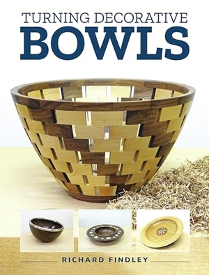 Findley, Richard. Turning Decorative Bowls. GMC Publications, 2023.