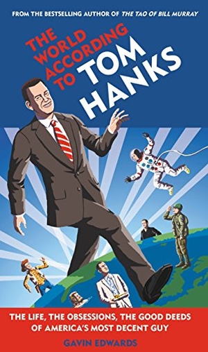 Edwards, Gavin. World According to Tom Hanks - The Life, the Obsessions, the Good Deeds of America's Most Decent Guy. Hachette Book Group, 2018.