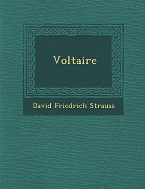 Strauss, David Friedrich. Voltaire. Saraswati Press, 2012.