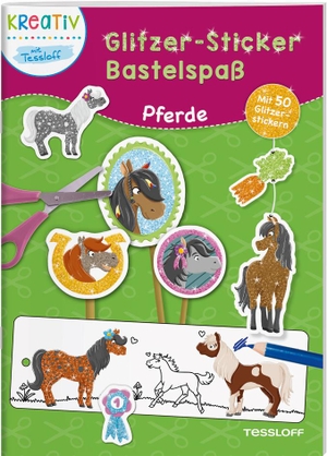 Glitzer-Sticker Bastelspaß. Pferde - Pferdestarker Bastelspaß ab 5 Jahren. Tessloff Verlag, 2022.