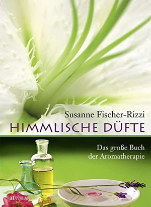 Fischer-Rizzi, Susanne / Peter Ebenhoch. Himmlische Düfte - Das grosse Buch der Aromatherapie. AT Verlag, 2011.