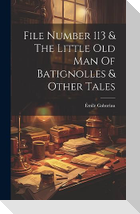 File Number 113 & The Little Old Man Of Batignolles & Other Tales