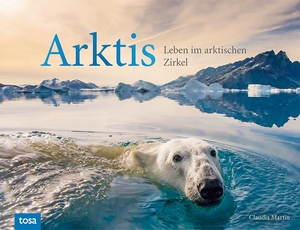 Martin, Claudia. Arktis - Leben im arktischen Zirkel. tosa GmbH, 2021.