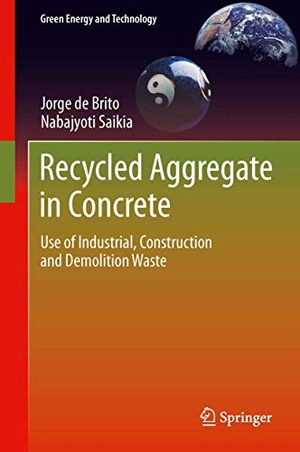 Saikia, Nabajyoti / Jorge De Brito. Recycled Aggregate in Concrete - Use of Industrial, Construction and Demolition Waste. Springer London, 2014.