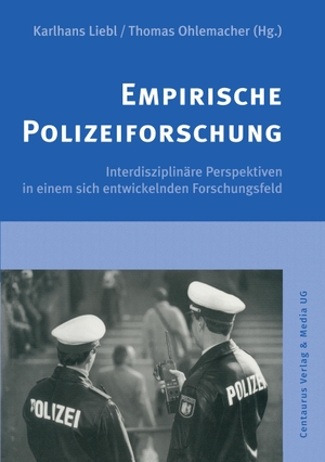 Ohlemacher, Thomas / Karlhans Liebl. Empirische Polizeiforschung - Interdisziplinäre Perspektiven in einem sich entwickelnden Forschungsfeld. Centaurus Verlag & Media, 2000.