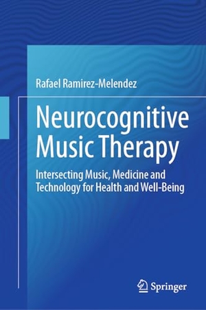 Ramírez-Meléndez, Rafael. Neurocognitive Music Therapy - Intersecting Music, Medicine and Technology for Health and Well-Being. Springer International Publishing, 2023.