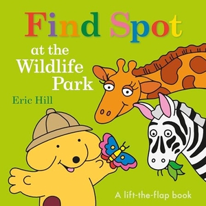 Hill, Eric. Find Spot at the Wildlife Park - A Lift-The-Flap Book. Penguin Young Readers Group, 2019.