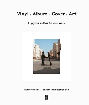 Powell, Aubrey. Vinyl - Album - Cover - Art - Hipgnosis - Das Gesamtwerk. EDEL Music & Entertainm., 2018.