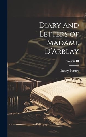 Burney, Fanny. Diary and Letters of Madame D'Arblay; Volume III. Tradd Street Press, 2023.