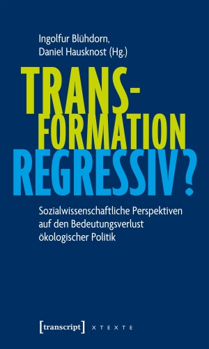 Blühdorn, Ingolfur / Daniel Hausknost (Hrsg.). Transformation regressiv? - Über Krise und Zukunft des ökologischen Projekts. Transcript Verlag, 2026.