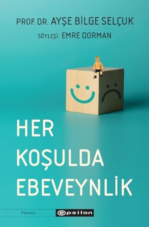 Bilge Selcuk, Ayse / Emre Dorman. Her Kosulda Ebeveynlik. Epsilon Yayinevi, 2021.
