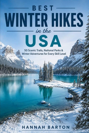 Barton, Hannah. BEST WINTER HIKES IN THE USA - 50 Scenic Trails, National Parks AND Winter Adventures for Every Skill Level. Independently published, 2026.
