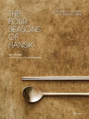 Kim, Jiyoung / Kwayong Lee. The Four Seasons of Hansik - A Journey to the Heart of Korean Cuisine. Korean Book Service, 2026.