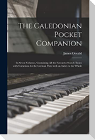 The Caledonian Pocket Companion: in Seven Volumes, Containing All the Favourite Scotch Tunes With Variations for the German Flute With an Index to the