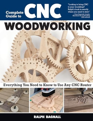 Bagnall, Ralph. Complete Guide to CNC Woodworking - Everything You Need to Know to Use Any CNC Router. Fox Chapel Publishing, 2025.