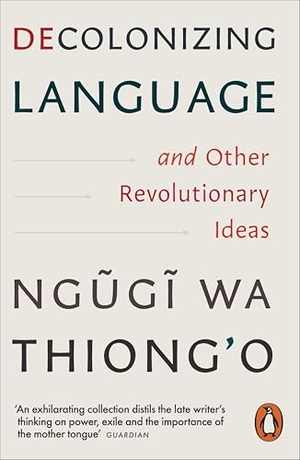 Wa Thiong'O, Ngugi. Decolonizing Language and Other Revolutionary Ideas. Penguin Books Ltd (UK), 2026.