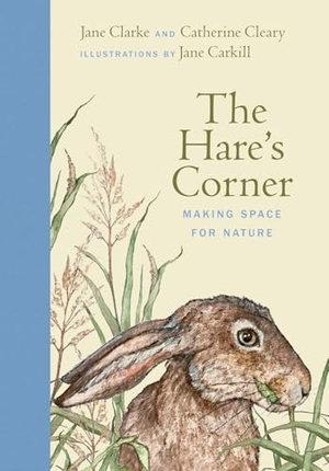 Cleary, Catherine / Jane Clarke. The Hare's Corner - Making Space for Nature. New Island Books, 2025.