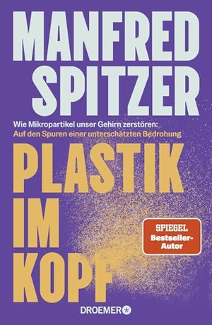 Spitzer, Manfred. Plastik im Kopf - Wie Mikropartikel unser Gehirn zerstören: Auf den Spuren einer unterschätzten Bedrohung | Bestseller-Autor Manfred Spitzer über Altern, Demenz und geistige Fitness. Droemer HC, 2026.