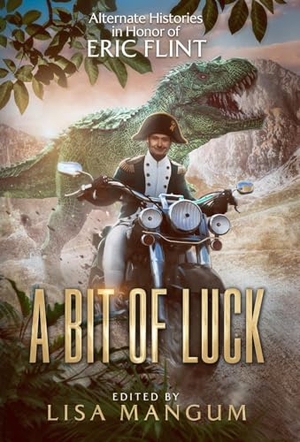 Ashley, Julia V / Kevin J Anderson. A Bit of Luck - Alternate Histories in Honor of Eric Flint. Wordfire Press, 2024.