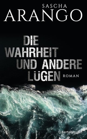 Arango, Sascha. Die Wahrheit und andere Lügen. Bertelsmann Verlag, 2014.