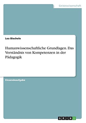 Biechele, Lea. Humanwissenschaftliche Grundlagen. Das Verständnis von Kompetenzen in der Pädagogik. GRIN Verlag, 2019.