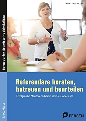 Knipp, Martina / Ilse Ebert. Referendare beraten, betreuen und beurteilen - Erfolgreiche Mentorenarbeit in der Sekundarstufe (5. bis 10. Klasse). Persen Verlag i.d. AAP, 2022.