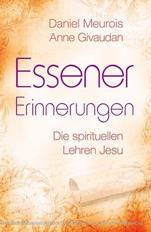 Meurois, Daniel / Anne Givaudan. Essener Erinnerungen - Die spirituellen Lehren Jesu. Silberschnur Verlag Die G, 2015.