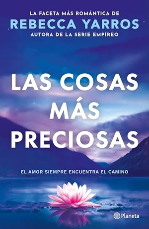Yarros, Rebecca. Las Cosas Más Preciosas: El Amor Siempre Encuentra El Camino. Novela / Great and Precious Things. a Novel. Planeta Publishing Corp, 2026.