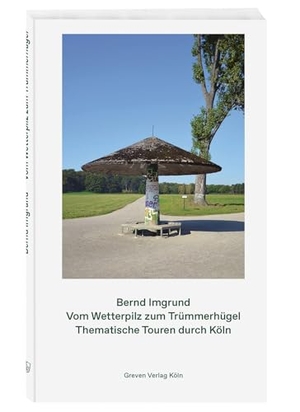 Imgrund, Bernd. Vom Wetterpilz zum Trümmerhügel - Thematische Touren durch Köln. Greven Verlag, 2022.
