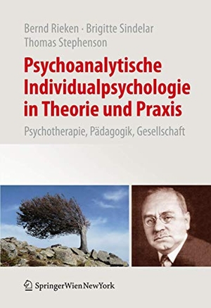 Rieken, Bernd / Stephenson, Thomas et al. Psychoanalytische Individualpsychologie in Theorie und Praxis - Psychotherapie, Pädagogik, Gesellschaft. Springer Vienna, 2011.