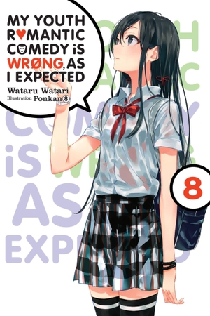 Watari, Wataru. My Youth Romantic Comedy Is Wrong, as I Expected, Vol. 8 (Light Novel) - Volume 8. Yen Press, 2019.