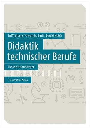 Tenberg, Ralf / Bach, Alexandra et al. Didaktik technischer Berufe Band 1 - Theorie & Grundlagen. Steiner Franz Verlag, 2018.