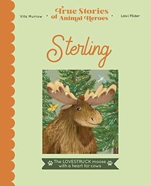 Murrow, Vita. Sterling - The lovestruck moose with a heart for cows. Quarto Publishing PLC, 2021.