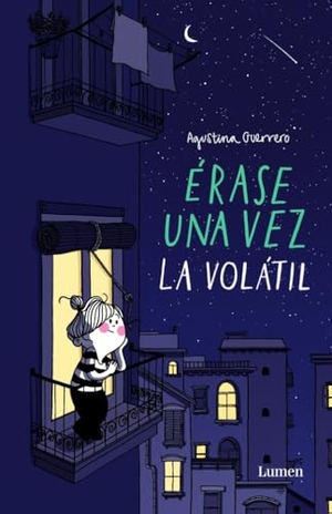 Guerrero, Agustina / Agustina Guerrero. Érase una vez la Volátil. Editorial Lumen, 2016.
