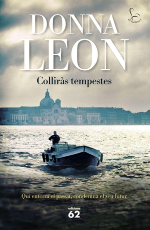 Leon, Donna. Colliràs tempestes : (Brunetti 32 ). Edicions 62, 2023.