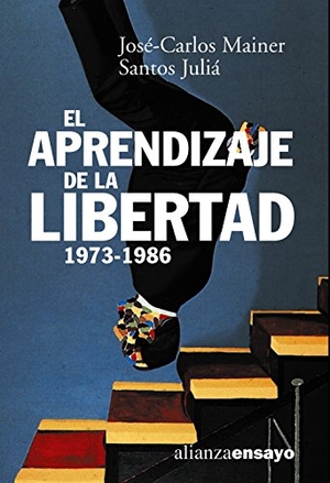 Mainer Baqué, José Carlos / Santos Juliá. El aprendizaje de la libertad, la cultura de la transición. Alianza Editorial, 2000.