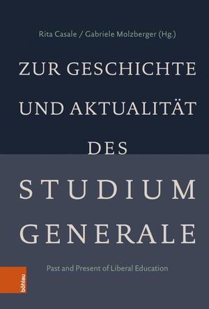 Casale, Rita / Gabriele Molzberger (Hrsg.). Zur Geschichte und Aktualität des Studium Generale - Past and Present of Liberal Education. Böhlau-Verlag GmbH, 2023.
