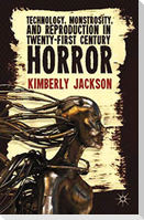 Technology, Monstrosity, and Reproduction in Twenty-first Century Horror