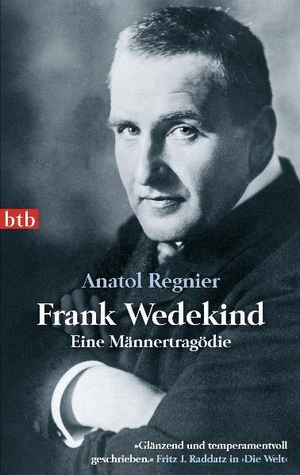 Regnier, Anatol. Frank Wedekind - Eine Männertragödie. btb Taschenbuch, 2010.
