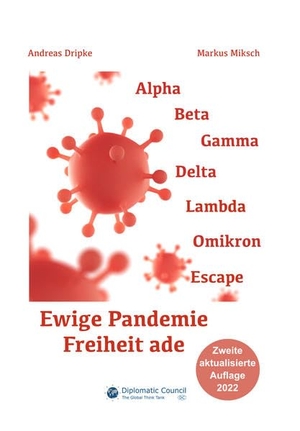 Dripke, Andreas / Markus Miksch. Ewige Pandemie - Freiheit ade - Wie Corona unsere Welt für immer verändert. Diplomatic Council e.V., 2021.