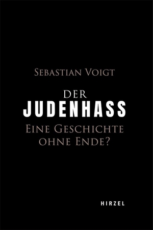 Voigt, Sebastian. Der Judenhass - Eine Geschichte ohne Ende?. Hirzel S. Verlag, 2024.
