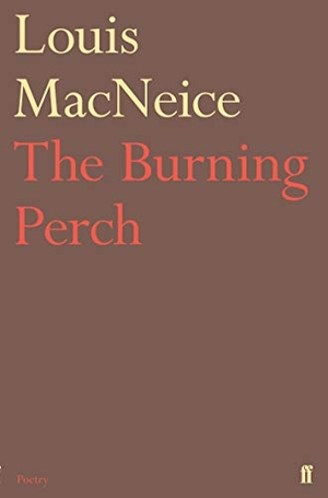 Macneice, Louis. The Burning Perch. Faber & Faber, 2001.