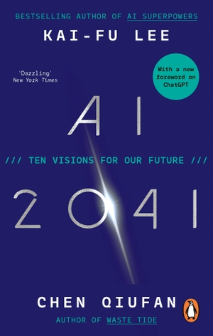 Lee, Kai-Fu / Chen Qiufan. AI 2041 - Ten Visions for Our Future. Random House UK Ltd, 2024.