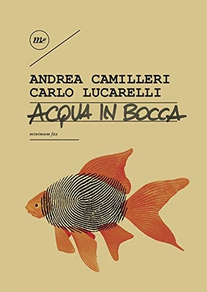 Camilleri, Andrea / Carlo Lucarelli. Acqua in bocca. Minimum Fax, 2020.