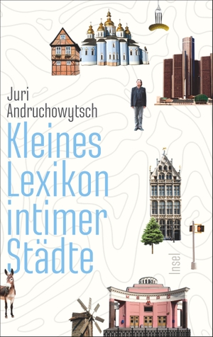 Andruchowytsch, Juri. Kleines Lexikon intimer Städte. Insel Verlag GmbH, 2016.